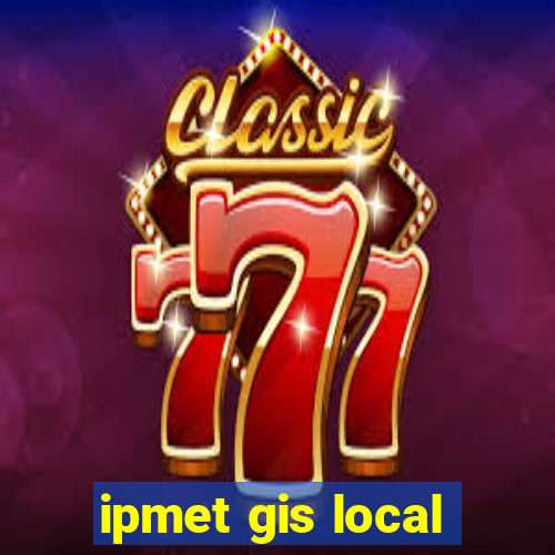 ipmet gis local